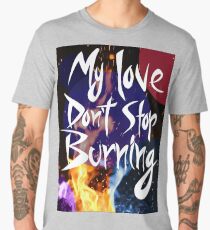 Don't Stop Burning Men's Premium T-Shirt
