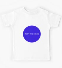 Don't be a square Kids Tee