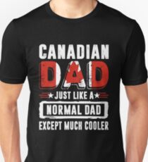 Canadian Dad Just Like Normal Except Much Cooler T-shirt Unisex T-Shirt