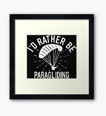 Id rather be Paragliding T-Shirt - Cool Funny Nerdy Hang Paragliding Paraglider Instructor Humour Statement Graphic Image Quote Tee Shirt Gift Framed Print