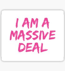 I Am A Massive Deal Sticker