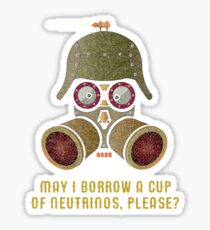 May I Borrow a Cup of Neutrinos? Funny Nerdy T-shirts and Gifts for Geeks and Steampunks Sticker