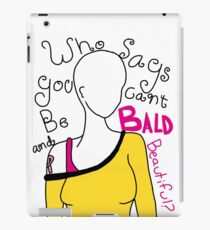 Who says you can't be bald and beautiful? iPad Case/Skin