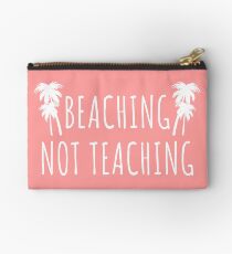 Beaching Not Teaching - School Break Zipper Pouch