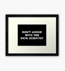 Don't Argue With The Data Scientist Framed Print