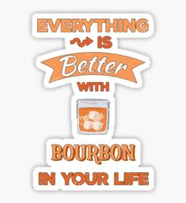 Everything is Better with Bourbon in Your Life Drink Sticker