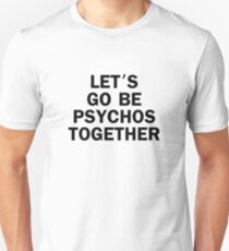 Let's Go Be Psychos Together Funny Unisex T-Shirt