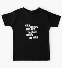 Cry havoc and let slip the dogs of war (w) Kids Tee