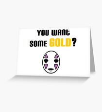 You Want Some Gold? Greeting Card