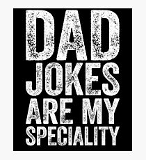Dad Jokes Are My Speciality Photographic Print