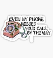 Even My Phone Misses Your Call, By The Way - Harry Styles From The Dining Table quote Sticker