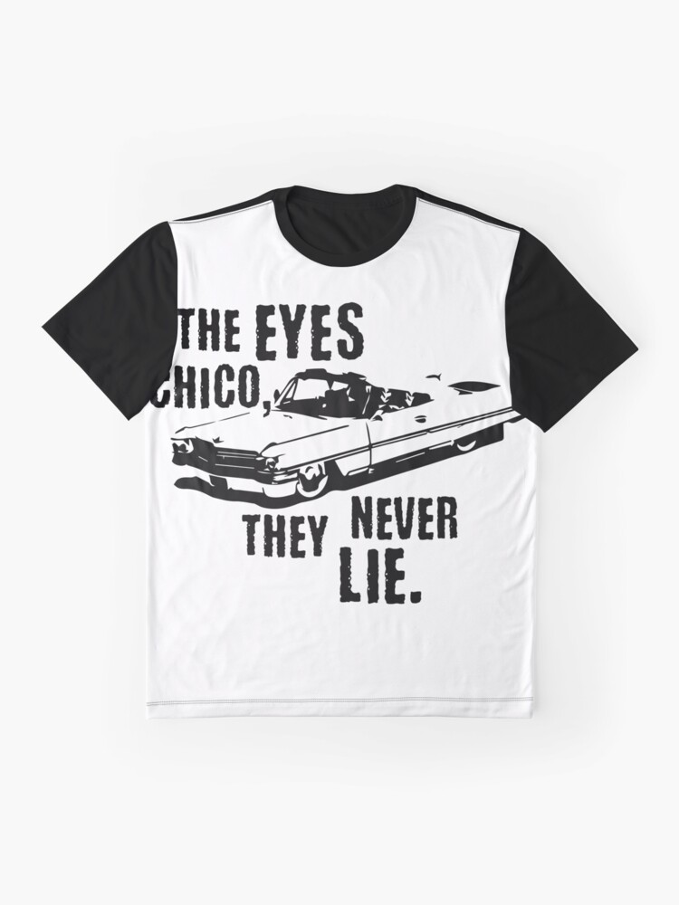 the eyes chico they never lie shirt