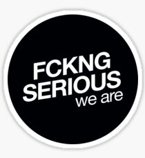 Fcking serious we are Sticker