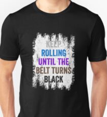 Jiu Jitsu BJJ Keep Rolling Until The Belt Turns Black Light Unisex T-Shirt