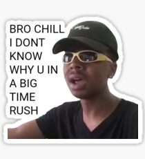 bro chill I don't know why you in a big time rush vine sticker Sticker