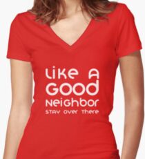 Like A Good Neighbor Stay Over There Funny Women's Fitted V-Neck T-Shirt