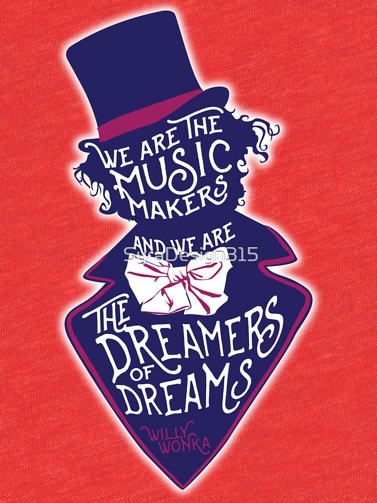 willy wonka dreamers  dreams  shirt  syradesign redbubble