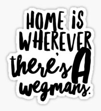 Home is Wherever There's a Wegmans, Rochester NY Sticker