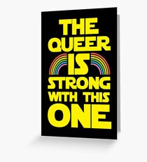 The Queer Is Strong With This One Greeting Card