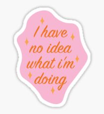 i have no idea what i'm doing Sticker