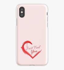 I Just Feel You iPhone Case