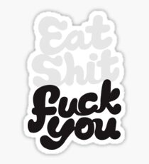 Eat Sh*t, F*ck You! Sticker