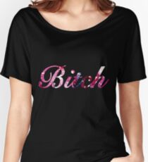 Bitch Women's Relaxed Fit T-Shirt