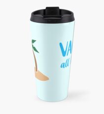 vacation... Travel Mug