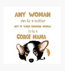 Any Woman Can Be A Mother But It Takes someone special to be a corgi Mama Photographic Print