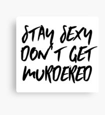 Stay Sexy Don't Get Murdered Canvas Print