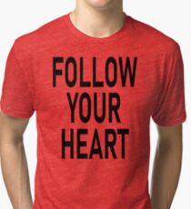 Follow your heart-Motivation Quote Tri-blend T-Shirt