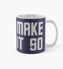 MAKE IT SO... Classic Mug
