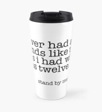 I never had any friends like the ones I had when I was twelve Travel Mug