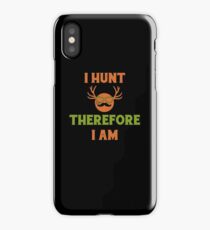 I Hunt Therefore I Am Hunting Hunter Hunt iPhone Case