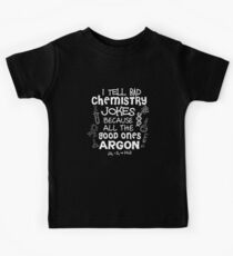 Funny Science I Tell Bad Chemistry Jokes Because All The Good Ones Argon Kids Tee