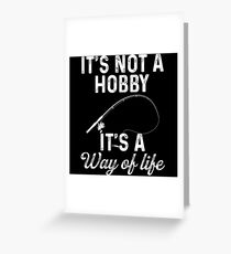 It's not a hobby, It's a way of life. Greeting Card