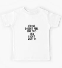 If Love Doesn't Feel Like 90s R&B I Don't Want It V5 Kids Tee