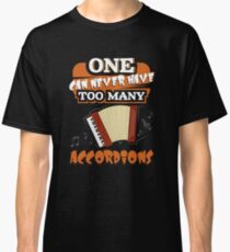 One Can Never Have Too Many Accordions Classic T-Shirt