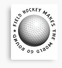 field hockey makes the world go round Canvas Print