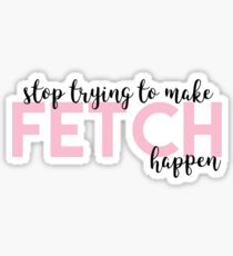 Pegatina Mean Girls - Fetch Quote