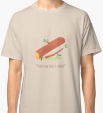 That Log Had a Child Classic T-Shirt