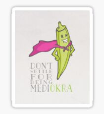 Don't Settle for Being Medi-Okra! Sticker