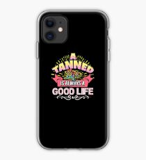 A Tanned Life Is Always A Good Life iPhone Case