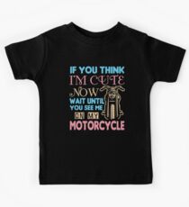 Motorradfahrer, wenn Sie denken, ich bin jetzt süß Kinder T-Shirt