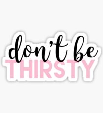 Don't be thirsty- Mean Girls Musical Sticker