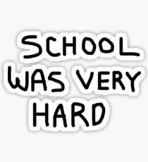 School Was Very Hard Sticker
