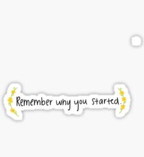 Remember Why You Started Sticker