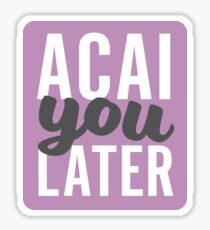 Acai you later! Sticker