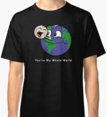 You're My Whole World Classic T-Shirt