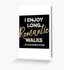 Enjoy long romantic walks... to the fishing store. Greeting Card